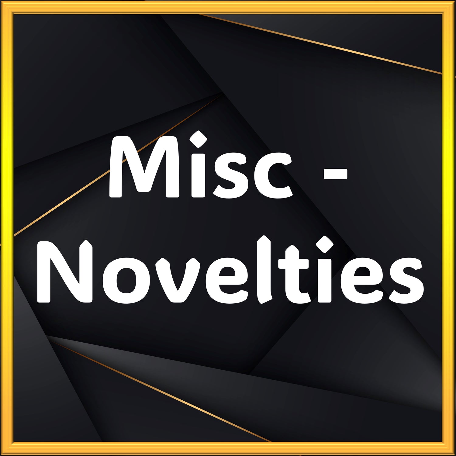 Misc - Novelties